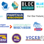 logos of organizations including BLOC, SEIU Healthcare Wisconsin, Opportunity Wisconsin, Progress North, All In Wisconsin, A Better Wisconsin Together, Fight for $15 Wisconsin, SEIU Wisconsin State Council, Citizen Action of Wisconsin, For Our Future Wisconsin, Working Families Party, Indivisible Wisconsin, AFT-Wisconsin, Planned Parenthood Advocates of Wisconsin, Fair Wisconsin, Wisconsin Muslim Civic Alliance, Blue Sky Waukesha, Our Wisconsin Revolution, SEIU Local 1, Milwaukee Area Service and Hospitality Workers, WIN Justice, NextGen Wisconsin, Voces De La Frontera